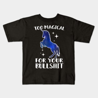 Too Magical For Your Bullshit Unicorn Kids T-Shirt